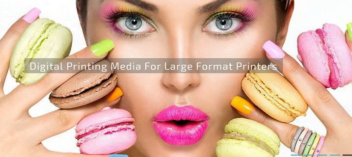 Digital Printing Media for Large Format Printers